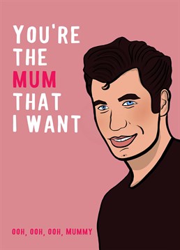You're the Mum I need, oh yes indeed! Have your Mum swooning this Mother's Day as she gazes into John Travolta's piercing baby blues. Designed by Foggish.